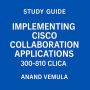 Study Guide Implementing Cisco Collaboration Applications 300-810 CLICA