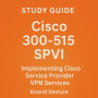 Study Guide Cisco 300-515 SPVI Implementing Cisco Service Provider VPN Services Certification Exam