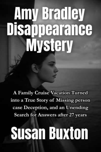 The Amy Bradley Disappearance Mystery: A Family Cruise Vacation Turned into a True Story of Missing person case, Deception, and an Unending Search for Answers after 27 years