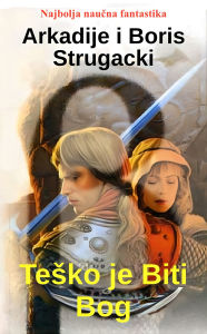 Title: Tesko je Biti Bog: Najbolja naucna fantastika, Author: Arkadije Strugacki