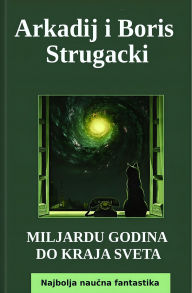 Title: Miljardu Godina do Kraja Sveta: Najbolja naucna fantastika, Author: Arkadij Strugacki