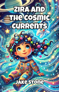 Title: Zira and the Cosmic Currents, Author: Jake Stone