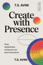 Create with Presence: How Awareness Enhances Art and Innovation