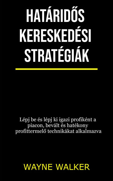 Határidos kereskedési stratégiák: Lépj be és lépj ki igazi profiként a piacon, bevált és hatékony profittermelo technikákat alkalmazva