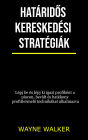 Határidos kereskedési stratégiák: Lépj be és lépj ki igazi profiként a piacon, bevált és hatékony profittermelo technikákat alkalmazva