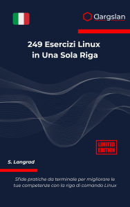 Title: 249 Esercizi Linux in Una Sola Riga: Sfide pratiche da terminale per migliorare le tue competenze con la riga di comando Linux, Author: Dargslan