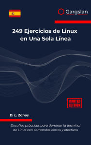 Title: 249 Ejercicios de Linux en Una Sola Línea: Desafíos prácticos para dominar la terminal de Linux con comandos cortos y efectivos, Author: Dargslan