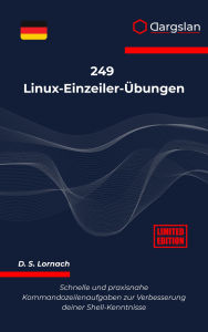 Title: 249 Linux-Einzeiler-Übungen: Schnelle und praxisnahe Kommandozeilenaufgaben zur Verbesserung deiner Shell-Kenntnisse, Author: Dargslan