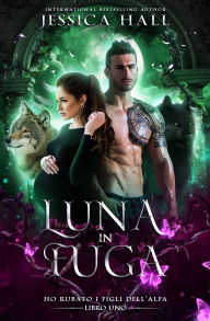 Title: Luna in fuga: Luna fugitiva - Filios Alphae furata sum, Author: Jessica Hall