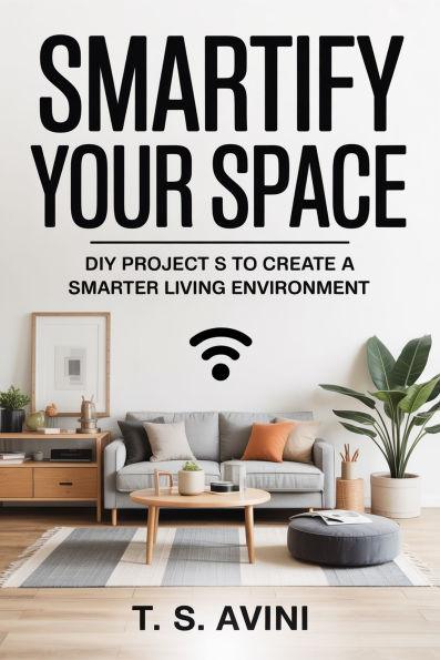 Smartify Your Space: DIY Projects to Create a Smarter Living Environment