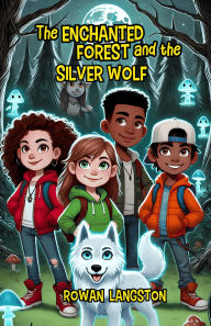 Title: The Enchanted Forest and the Silver Wolf, Author: Rowan Langston