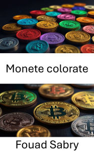 Title: Monete colorate: Tokenizzazione di asset del mondo reale sulla blockchain, Author: Fouad Sabry