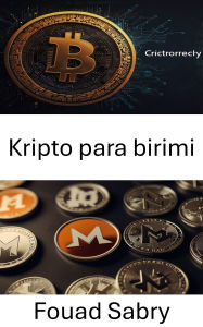Title: Kripto para birimi: Merkezi Olmayan Finans ve Gizliligin Geleceginin Kilidini Açmak, Author: Fouad Sabry