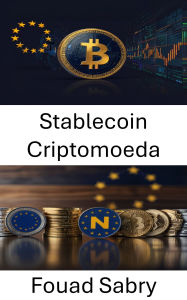 Title: Stablecoin Criptomoeda: A ascensão da estabilidade da moeda digital nas finanças europeias, Author: Fouad Sabry