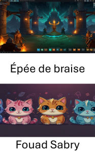 Title: Épée de braise: À la recherche de la gloire dans l'univers du jeu Blockchain CryptoKitties, Author: Fouad Sabry