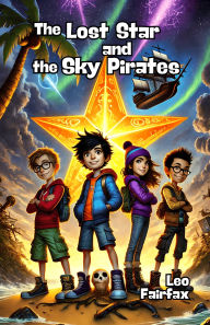 Title: The Lost Star and the Sky Pirates, Author: Leo Fairfax