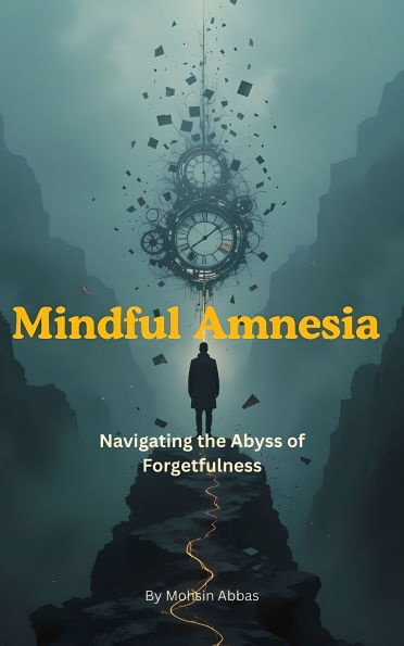 Mindful Amnesia, Navigating the Abyss of Forgetfulness