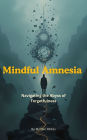 Mindful Amnesia, Navigating the Abyss of Forgetfulness