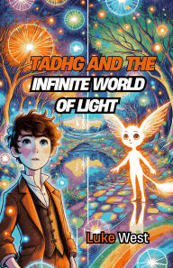 Title: Tadhg and the Infinite World of Light, Author: Luke West