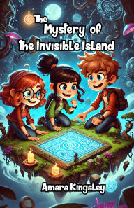 Title: The Mystery of the Invisible Island, Author: Amara Kingsley