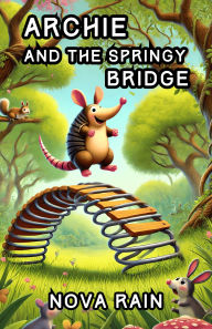 Title: Archie and the Springy Bridge, Author: Nova Rain