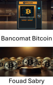 Title: Bancomat Bitcoin: Comprendere le sfide e le opportunità normative nelle transazioni finanziarie decentralizzate, Author: Fouad Sabry