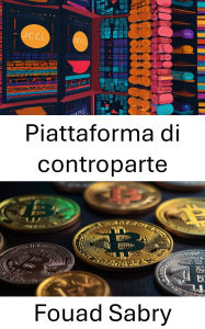 Title: Piattaforma di controparte: Potenziare le risorse digitali con la tokenizzazione basata su Bitcoin, Author: Fouad Sabry
