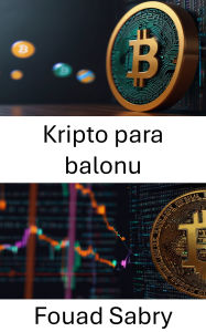 Title: Kripto para balonu: Piyasa çilginliklarini ve dijital varlik degerlemesinin yanilgilarini açiga çikarmak, Author: Fouad Sabry