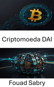 Title: Criptomoeda DAI: Fortalecendo a Liberdade Financeira por meio da Inovação de Organizações Autônomas Descentralizadas, Author: Fouad Sabry