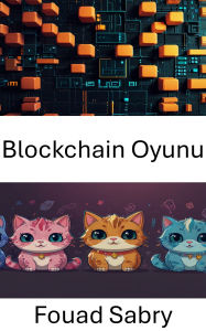 Title: Blockchain Oyunu: CryptoKitties ve Dijital Koleksiyonlarin Dünyasinin Içinde, Author: Fouad Sabry