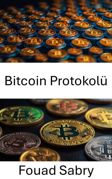 Bitcoin Protokolü: Renkli Madeni Paralarda Dijital Para ve Blockchain Yeniliginin Temellerinin Ortaya Çikarilmasi