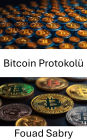 Bitcoin Protokolü: Renkli Madeni Paralarda Dijital Para ve Blockchain Yeniliginin Temellerinin Ortaya Çikarilmasi