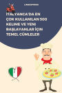 Italyanca'da En Çok Kullanilan 500 Kelime ve Yeni Baslayanlar Için Temel Cümleler