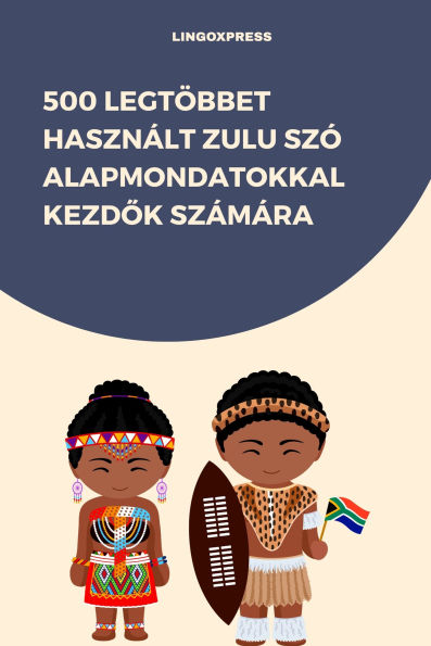 500 Legtöbbet Használt Zulu Szó Alapmondatokkal Kezdok Számára
