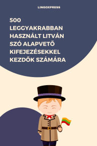 Title: 500 Leggyakrabban Használt Litván Szó Alapveto Kifejezésekkel Kezdok Számára, Author: lingoXpress
