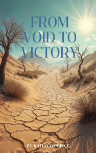 Title: From Void to Victory: Reclaiming Your Power After Love Lost, Author: Prince Katlego Maodi