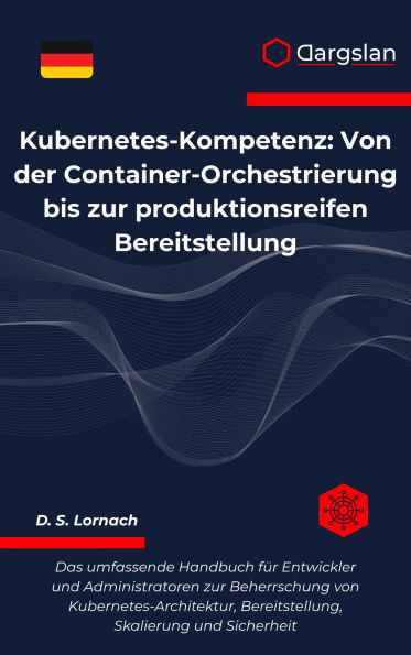 Kubernetes-Kompetenz: Von der Container-Orchestrierung bis zur produktionsreifen Bereitstellung
