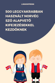 Title: 500 Leggyakrabban Használt Norvég Szó Alapveto Kifejezésekkel Kezdoknek, Author: lingoXpress