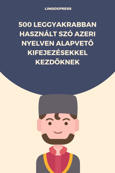 500 Leggyakrabban Használt Szó Azeri Nyelven Alapveto Kifejezésekkel Kezdoknek