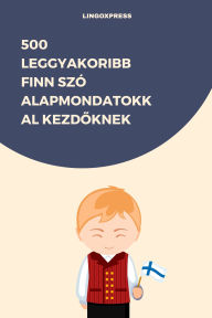 Title: 500 Leggyakoribb Finn Szó Alapmondatokkal Kezdoknek, Author: lingoXpress