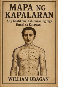 Title: Mapa ng Kapalaran: Ang Mistikong Kahulugan ng mga Nunal sa Katawan, Author: William Ubagan