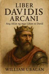 Title: Liber Davidis Arcani: Ang Aklat ng mga Lihim ni David, Author: William Ubagan