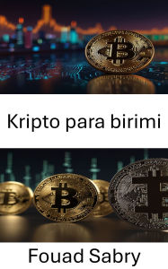 Title: Kripto para birimi: Dijital Varliklarin ve Finansal Sistemlerin Gelecegini Kesfetmek, Author: Fouad Sabry