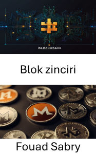 Title: Blok zinciri: Güvenli Dijital Defterlerin ve Gizlilige Öncelik Veren Islemlerin Gelecegini Ortaya Çikariyoruz, Author: Fouad Sabry