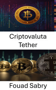 Title: Criptovaluta Tether: Comprendere il futuro delle stablecoin e della finanza digitale, Author: Fouad Sabry