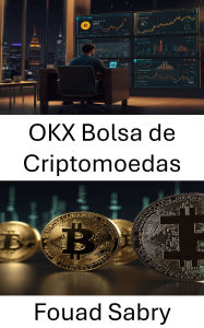 Title: OKX Bolsa de Criptomoedas: Navegando pelo futuro dos ativos digitais e inovação em blockchain, Author: Fouad Sabry
