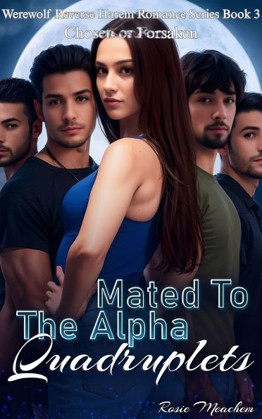 Mated To The Alpha Quadruplets: Chosen or Forsaken