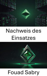 Title: Nachweis des Einsatzes: Die Zukunft von Konsensmechanismen in dezentralen Netzwerken, Author: Fouad Sabry