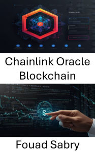 Title: Chainlink Oracle Blockchain: Stärkung intelligenter Verträge mit dezentraler Datenintegrität, Author: Fouad Sabry