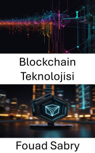 Title: Blockchain Teknolojisi: Merkezi Olmayan Uygulamalarin ve Akilli Sözlesmelerin Gelecegini Anlamak, Author: Fouad Sabry
